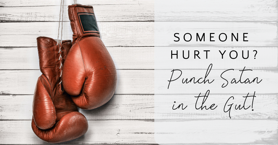 Someone hurt you? Punch Satan in the gut.