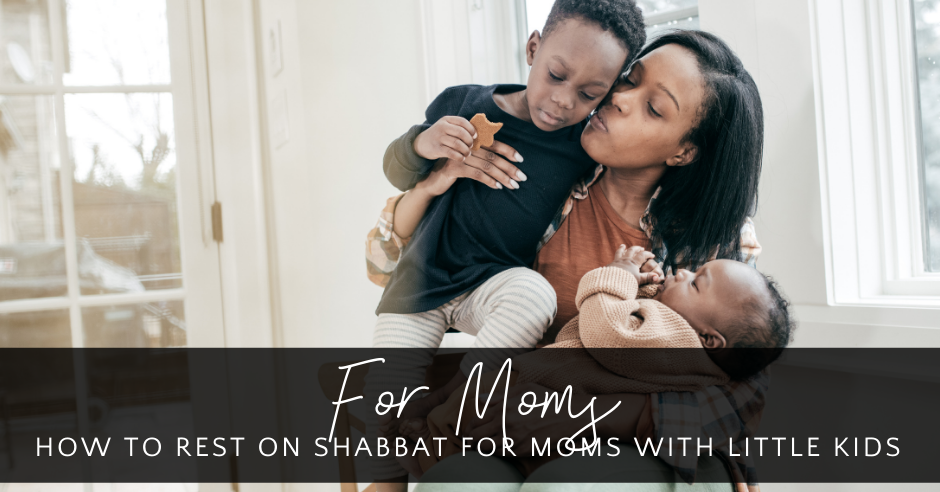 How to Rest on Shabbat for Moms with Little Kids