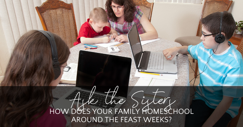 How Do You Homeschool Around the Feasts?