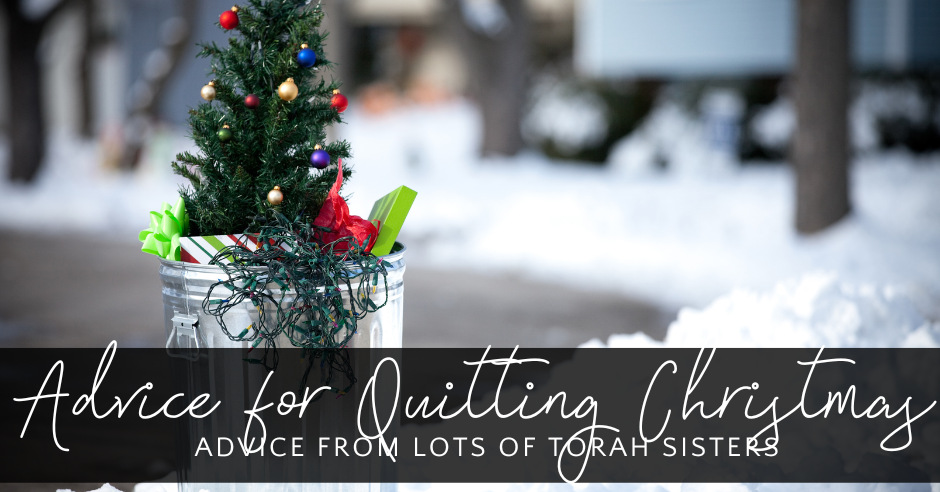 Advice for Quitting Christmas – Ask the Torah Sisters