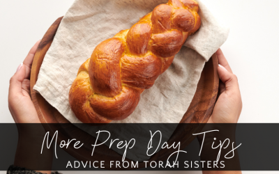 More Prep Day Tips – Ask the Torah Sisters