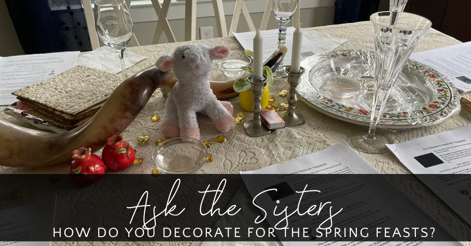 Ask the Sisters – “Spring Feast Decorating”