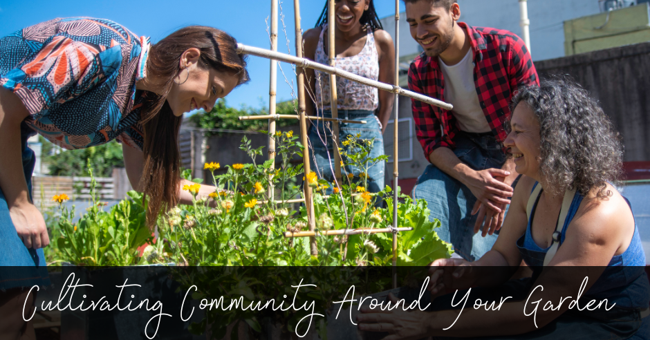 Cultivating Community Around Your Garden