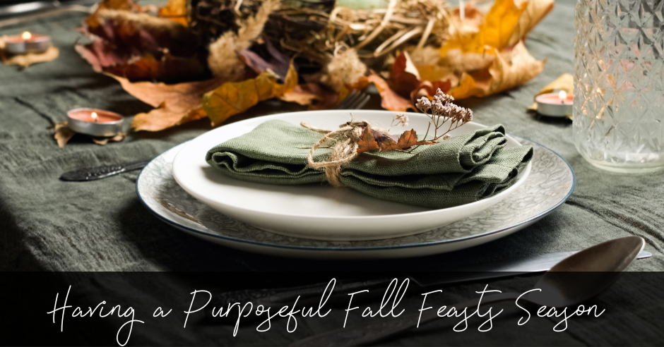 Having a Purposeful Fall Feasts Season