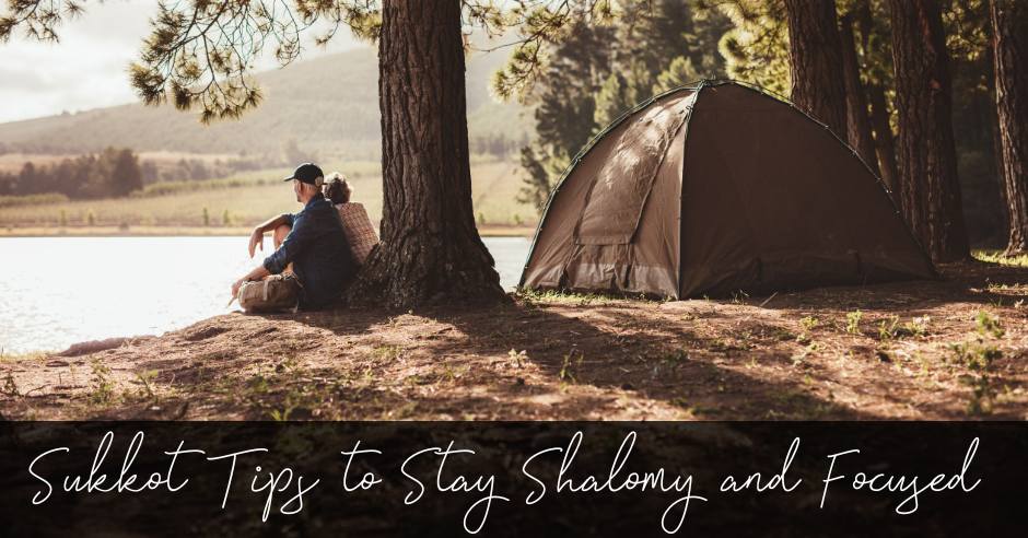 Sukkot Tips to Stay Shalomy and Focused